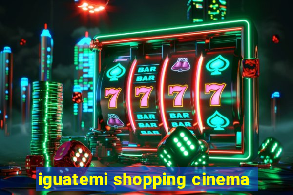 iguatemi shopping cinema